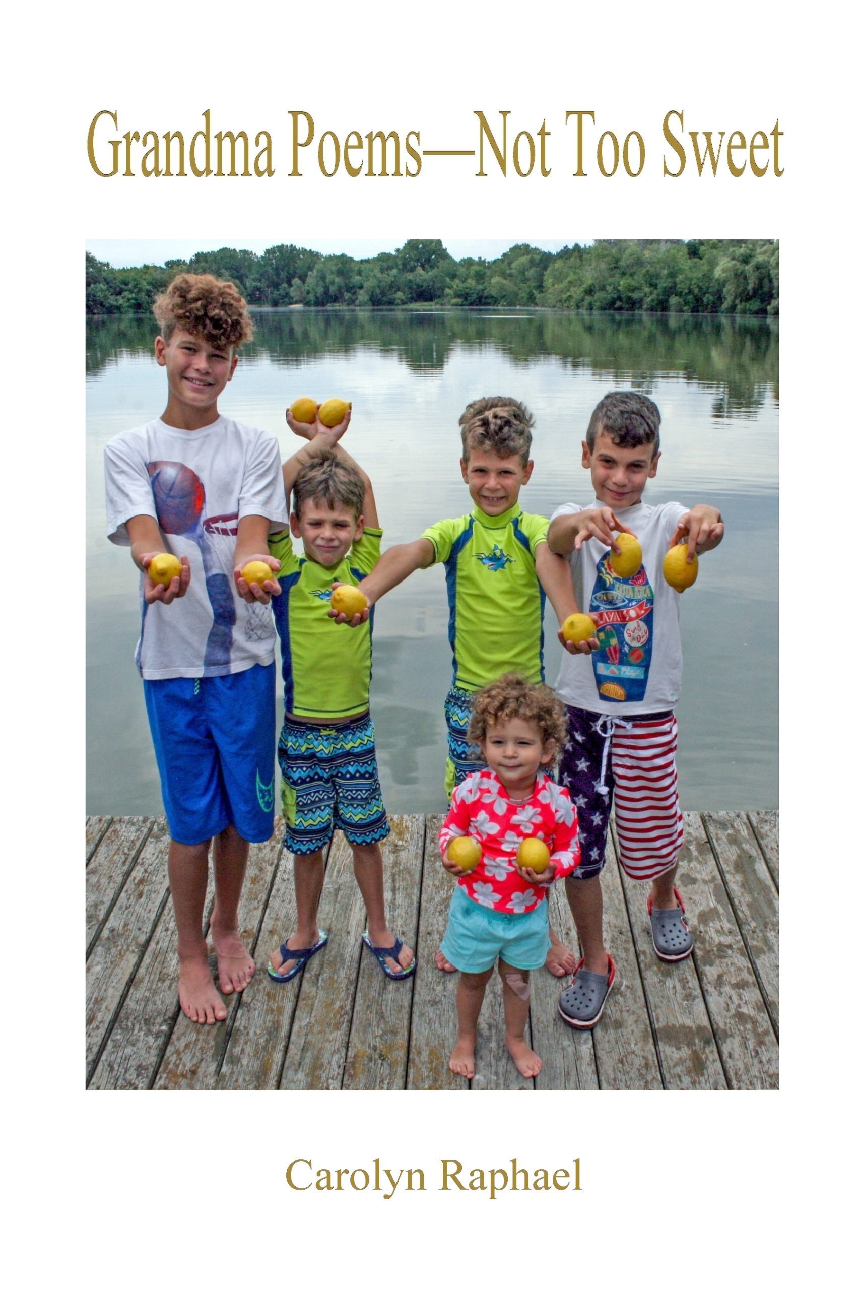 The cover of "Grandma Poems - Not Too Sweet" by Carolyn Raphael, which features her five grandchildren holding lemons, alludes to the sweet, but not too sweet theme of the book. (Photo courtesy of Carolyn Raphael)